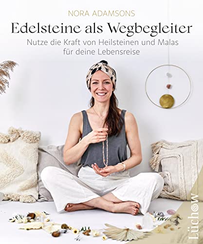 Edelsteine als Wegbegleiter: Nutze die Kraft von Heilsteinen und Malas für deine Lebensreise. Wirkung und Anwendung der Heilsteine für die Gesundheit von Körper & Seele. Ein spiritueller Ratgeber