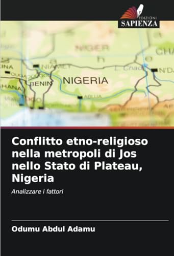 Conflitto etno-religioso nella metropoli di Jos nello Stato di Plateau, Nigeria: Analizzare i fattori von Edizioni Sapienza