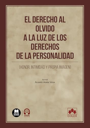El derecho al olvido a la luz de los derechos de la personalidad (honor, intimidad y propia imagen) (Monografías) von Editorial Colex