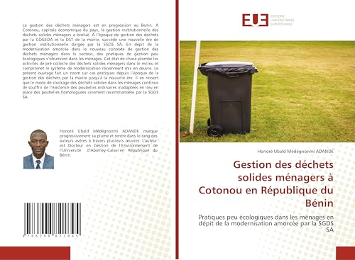 Gestion des déchets solides ménagers à Cotonou en République du Bénin: Pratiques peu écologiques dans les ménages en dépit de la modernisation amorcée par la SGDS SA von Éditions universitaires européennes