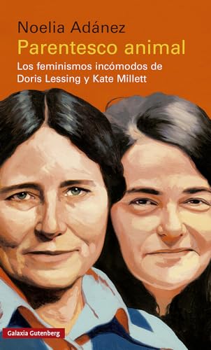Parentesco animal: Los feminismos incómodos de Doris Lessing y Kate Millett (Ensayo) von Galaxia Gutenberg, S.L.