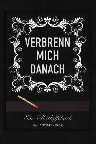 VERBRENN MICH DANACH: Ein Selbsthilfebuch für Frauen von Independently published