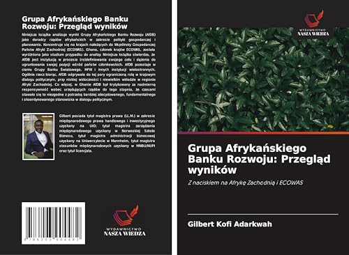 Grupa Afryka¿skiego Banku Rozwoju: Przegl¿d wyników: Z naciskiem na Afryk¿ Zachodni¿ i ECOWAS von Wydawnictwo Nasza Wiedza