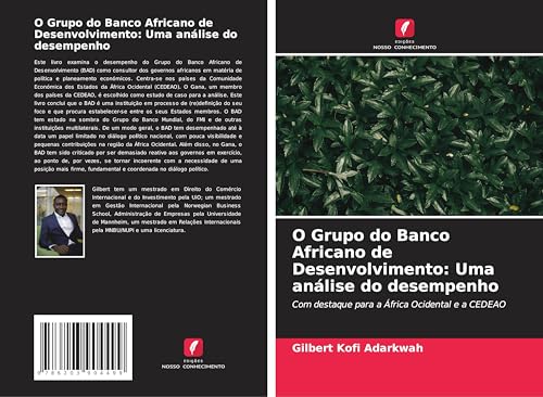O Grupo do Banco Africano de Desenvolvimento: Uma análise do desempenho: Com destaque para a África Ocidental e a CEDEAO von Edições Nosso Conhecimento