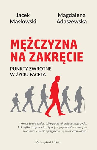 Mężczyzna na zakręcie: Punkty zwrotne w życiu faceta von Prószyński Media