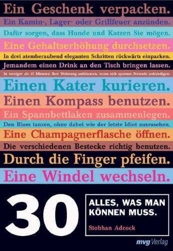 30. Alles, was man können muss: Blues tanzen, ohne dabei wie ein Idiot auszusehen. Eine Champagnerflasche öffnen. Ein Baby halten. Ein Feuer entfachen. Einen Reifen wechseln. Einen Kompass benutzen.