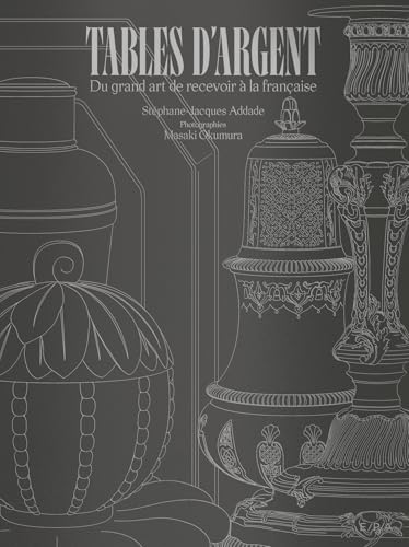 Tables d'argent: Du grand art de recevoir à la française Tables d'argent: Du grand art de recevoir à la française von EPA