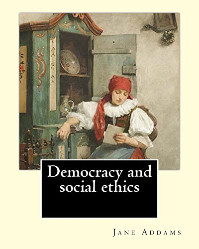 Democracy and social ethics By: Jane Addams, edited By: Richard T. Ely: Richard Theodore Ely (April 13, 1854 – October 4, 1943) was an American ... perceived as the injustices of capitalism...