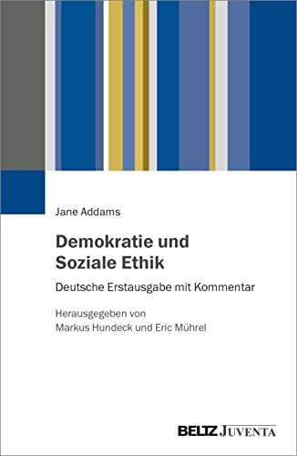 Demokratie und Soziale Ethik: Deutsche Erstausgabe mit Kommentar. Herausgegeben von Markus Hundeck und Eric Mührel von Beltz Juventa