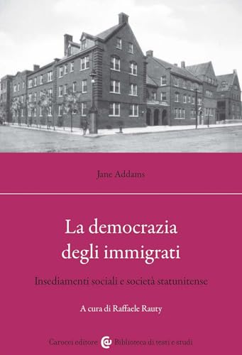 La democrazia degli immigrati. Insediamenti sociali e società statunitense (Biblioteca di testi e studi) von Carocci