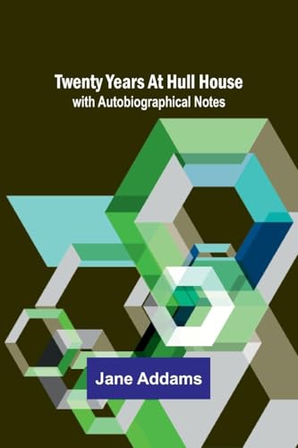 Twenty Years at Hull House; with Autobiographical Notes von Alpha Edition