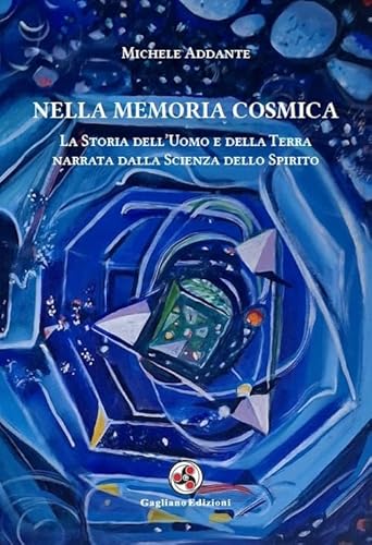 Nella memoria cosmica. La storia dell'uomo e della terra narrata dalla scienza dello spirito von Gagliano Edizioni