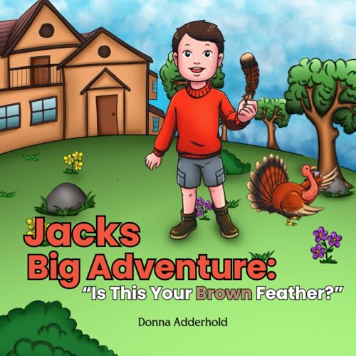 Jacks Big Adventure: Is this your Brown Feather? von Book Publishing Pulse