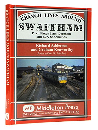 Branch Lines Around Swaffham: From Thetford von Middleton Press