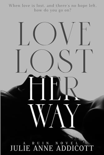 Love Lost Her Way: A tragic story about a girl who lost all hope. (RUIN SERIES)