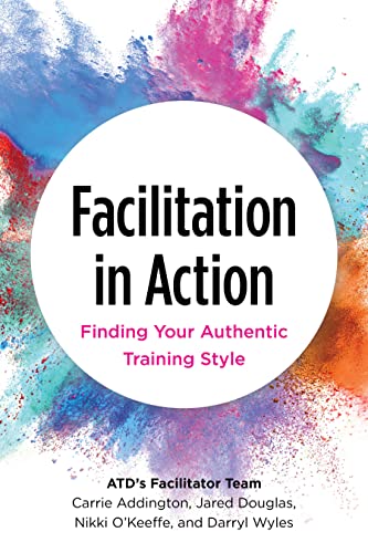 Facilitation in Action: Finding Your Authentic Training Style (None)