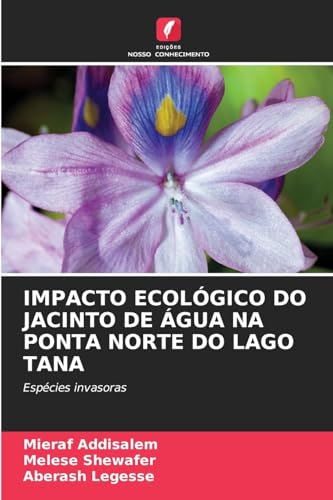 IMPACTO ECOLÓGICO DO JACINTO DE ÁGUA NA PONTA NORTE DO LAGO TANA: Espécies invasoras von Edições Nosso Conhecimento
