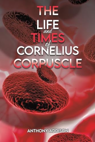 The Life and Times of Cornelius Corpuscle von Austin Macauley Publishers
