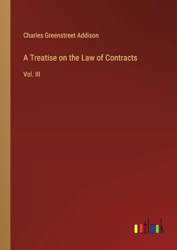 A Treatise on the Law of Contracts: Vol. III von Outlook Verlag