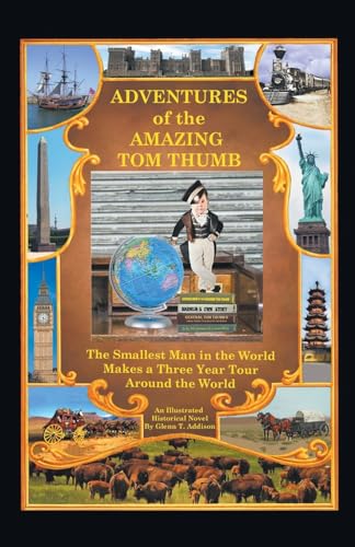 Adventures of the Amazing Tom Thumb: An Illustrated Historical Novel - The Smallest Man in the World Makes a Three Year Tour Around the World von Fulton Books