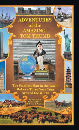 Adventures of the Amazing Tom Thumb: An Illustrated Historical Novel - The Smallest Man in the World Makes a Three Year Tour Around the World von Fulton Books