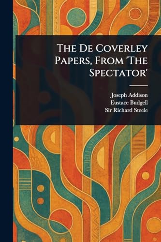 The De Coverley Papers, From 'The Spectator' von Anson Street Press
