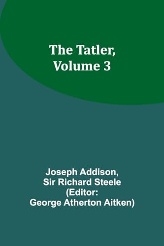 The Tatler, Volume 3 von Alpha Editions