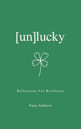 [un]lucky: Resilience Is Born When You Face the Truth: You Are Both the Obstacle and the Answer. ([un]lucky series)