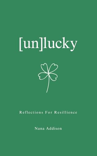 [un]lucky: Resilience Is Born When You Face the Truth: You Are Both the Obstacle and the Answer. ([un]lucky series)