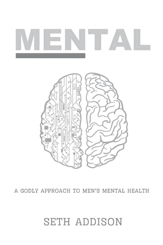 Mental: A Godly Approach to Men's Mental Health Mental: A Godly Approach to Men's Mental Health von Ahelia Publishing LLC