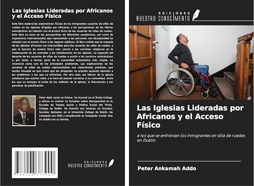 Las Iglesias Lideradas por Africanos y el Acceso Físico: a los que se enfrentan los inmigrantes en silla de ruedas en Dublín von Ediciones Nuestro Conocimiento