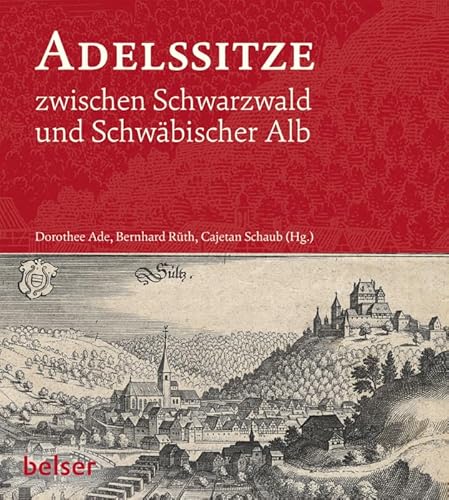 Adelssitze zwischen Schwarzwald und Schwäbischer Alb: Burgen und Schlösser am oberen Neckar in historischen Ansichten