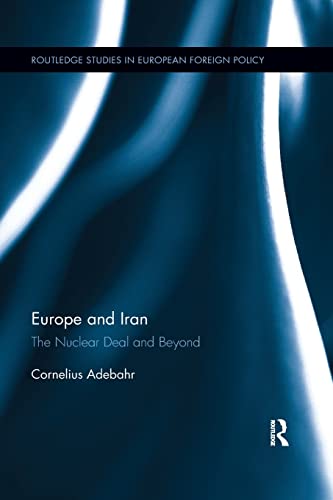Europe and Iran: The Nuclear Deal and Beyond (Routledge Studies in European Foreign Policy) von Routledge