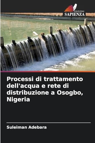 Processi di trattamento dell'acqua e rete di distribuzione a Osogbo, Nigeria von Edizioni Sapienza