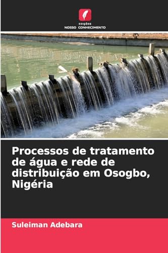 Processos de tratamento de água e rede de distribuição em Osogbo, Nigéria von Edições Nosso Conhecimento