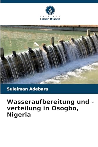 Wasseraufbereitung und -verteilung in Osogbo, Nigeria von Verlag Unser Wissen