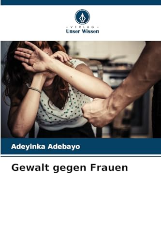 Gewalt gegen Frauen: DE von Verlag Unser Wissen