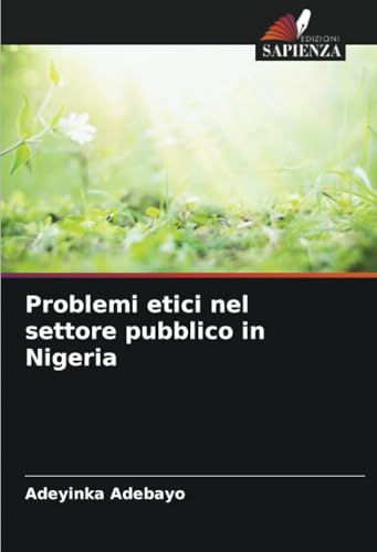 Problemi etici nel settore pubblico in Nigeria: DE von Edizioni Sapienza