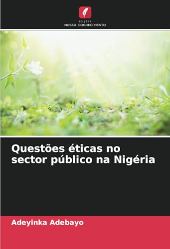 Questões éticas no sector público na Nigéria: DE von Edições Nosso Conhecimento