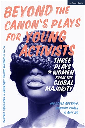 Beyond The Canon’s Plays for Young Activists: Three Plays by Women from the Global Majority (Plays for Young People)