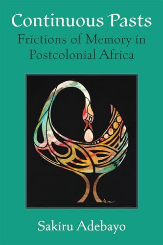 Continuous Pasts: Frictions of Memory in Postcolonial Africa (African Perspectives) von The University of Michigan Press