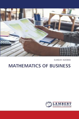 MATHEMATICS OF BUSINESS von LAP LAMBERT Academic Publishing