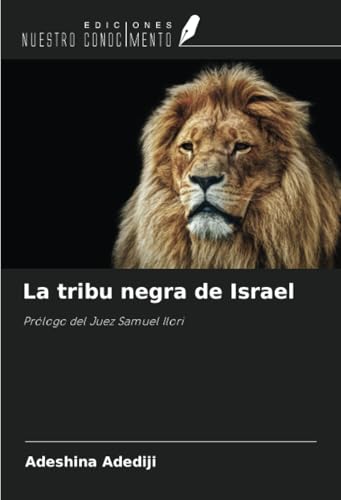 La tribu negra de Israel: Prólogo del Juez Samuel Ilori von Ediciones Nuestro Conocimiento