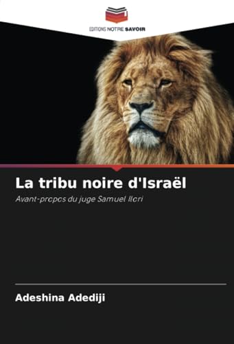 La tribu noire d'Israël: Avant-propos du juge Samuel Ilori von Editions Notre Savoir