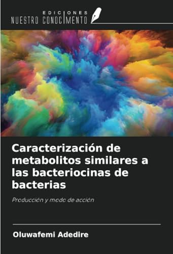 Caracterización de metabolitos similares a las bacteriocinas de bacterias: Producción y modo de acción von Ediciones Nuestro Conocimiento