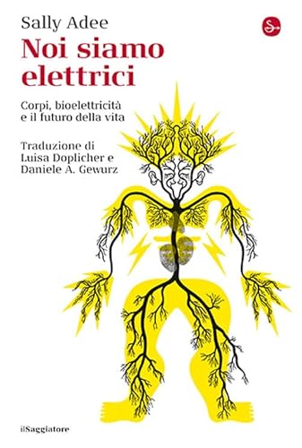 Noi siamo elettrici. Corpi, bioelettricità e il futuro della vita (La cultura) von Il Saggiatore