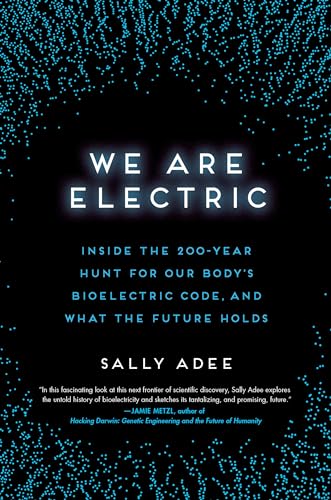 We Are Electric: Inside the 200-Year Hunt for Our Body's Bioelectric Code, and What the Future Holds von Hachette Books