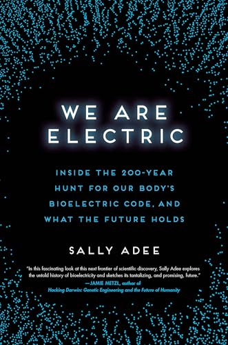 We Are Electric: Inside the 200-Year Hunt for Our Body's Bioelectric Code, and What the Future Holds von Grand Central Publishing