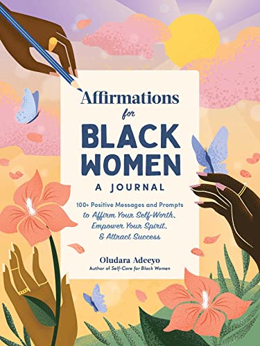 Affirmations for Black Women: A Journal: 100+ Positive Messages and Prompts to Affirm Your Self-Worth, Empower Your Spirit, & Attract Success (Self-Care for Black Women Series) von Adams Media