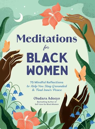 Meditations for Black Women: 75 Mindful Reflections to Help You Stay Grounded & Find Inner Peace (Self-Care for Black Women Series) von Adams Media
